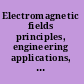 Electromagnetic fields principles, engineering applications, and biophysical effects /