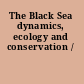 The Black Sea dynamics, ecology and conservation /