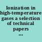 Ionization in high-temperature gases a selection of technical papers based mainly on the American Rocket Society Conference on Ions in Flames and Rocket Exhausts held at Palm Springs, California, October 10-12, 1962 /