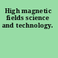 High magnetic fields science and technology.