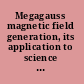 Megagauss magnetic field generation, its application to science and ultra-high pulsed-power technology proceedings of the VIIIth International Conference on Megagauss Magnetic Field Generation and Related Topics : Tallahassee, Florida, USA, 18-23 October 1998 /