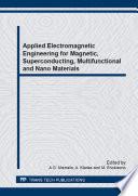 Applied electromagnetic engineering for magnetic, superconducting, multifunctional and nano materials : selected, peer reviewed papers from the 8th Japanese-Mediterranean Workshop on Applied Electromagnetic Engineering for Magnetic, Superconducting, Multifunctional and Nano Materials June 23-26, 2013, Athen, Greece /