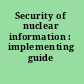 Security of nuclear information : implementing guide /