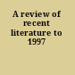 A review of recent literature to 1997