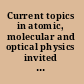 Current topics in atomic, molecular and optical physics invited lectures delivered at the Conference on Atomic Molecular and Optical Physics (TC 2005), 13th-15th December, 2005, Indian Association for the Cultivation of Science, Kolkata, India /