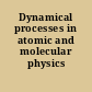 Dynamical processes in atomic and molecular physics