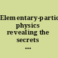 Elementary-particle physics revealing the secrets of energy and matter /