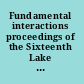 Fundamental interactions proceedings of the Sixteenth Lake Louise Winter Institute, Lake Louise, Alberta, Canada, 18-24 February, 2001 /