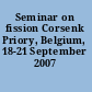 Seminar on fission Corsenk Priory, Belgium, 18-21 September 2007 /