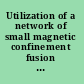 Utilization of a network of small magnetic confinement fusion devices for mainstream fusion research /