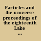 Particles and the universe proceedings of the eighteenth Lake Louise Winter Institute : Lake Louise, Alberta, Canada, 16-22 February 2003 /