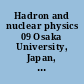 Hadron and nuclear physics 09 Osaka University, Japan, 16-19 November, 2009 /