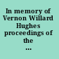 In memory of Vernon Willard Hughes proceedings of the Memorial Symposium in Honor of  Vernon Willard Hughes, Yale University, USA, 14-15 Novmber 2003 /