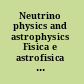 Neutrino physics and astrophysics Fisica e astrofisica del neutrino /