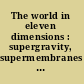 The world in eleven dimensions : supergravity, supermembranes and M-theory /