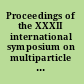 Proceedings of the XXXII international symposium on multiparticle dynamics Joint Institute for Nuclear Research and Bogolyubov Institute for Theoretical Physics, National Academy of Sciences of Ukraine, Alushta, Crimea, Ukraine, 7-13 September 2002 /