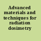 Advanced materials and techniques for radiation dosimetry