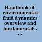 Handbook of environmental fluid dynamics overview and fundamentals. Volume one /