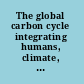 The global carbon cycle integrating humans, climate, and the natural world /