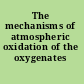 The mechanisms of atmospheric oxidation of the oxygenates