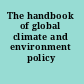 The handbook of global climate and environment policy