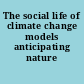 The social life of climate change models anticipating nature /