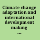 Climate change adaptation and international development making development cooperation more effective /