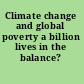 Climate change and global poverty a billion lives in the balance? /