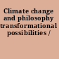 Climate change and philosophy transformational possibilities /