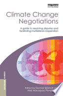 Climate change negotiations a guide to resolving disputes and facilitating multilateral cooperation /