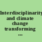 Interdisciplinarity and climate change transforming knowledge and practice for our global future /