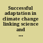 Successful adaptation in climate change linking science and policy in a rapidly changing world /