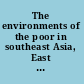 The environments of the poor in southeast Asia, East Asia, and the Pacific /