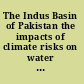 The Indus Basin of Pakistan the impacts of climate risks on water and agriculture /