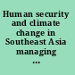 Human security and climate change in Southeast Asia managing risk and resilience /