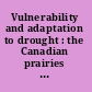 Vulnerability and adaptation to drought : the Canadian prairies and South America. /