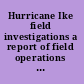 Hurricane Ike field investigations a report of field operations from October 3-6, 2008 /