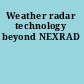 Weather radar technology beyond NEXRAD