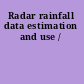 Radar rainfall data estimation and use /