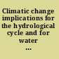 Climatic change implications for the hydrological cycle and for water management /