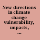 New directions in climate change vulnerability, impacts, and adaptation assessment summary of a workshop /