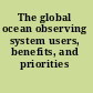 The global ocean observing system users, benefits, and priorities /