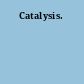 Catalysis.