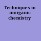 Techniques in inorganic chemistry