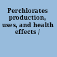 Perchlorates production, uses, and health effects /