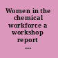 Women in the chemical workforce a workshop report to the Chemical Sciences Roundtable /