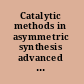 Catalytic methods in asymmetric synthesis advanced materials, techniques, and applications /