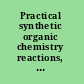 Practical synthetic organic chemistry reactions, principles, and techniques /