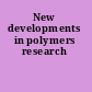 New developments in polymers research