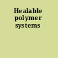 Healable polymer systems
